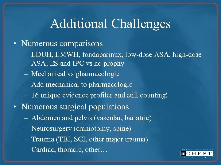 Additional Challenges • Numerous comparisons – LDUH, LMWH, fondaparinux, low-dose ASA, high-dose ASA, ES
