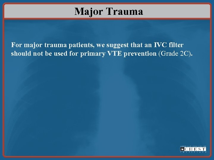 Major Trauma For major trauma patients, we suggest that an IVC filter should not