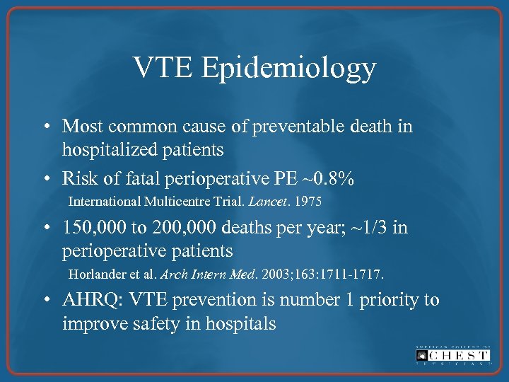 VTE Epidemiology • Most common cause of preventable death in hospitalized patients • Risk