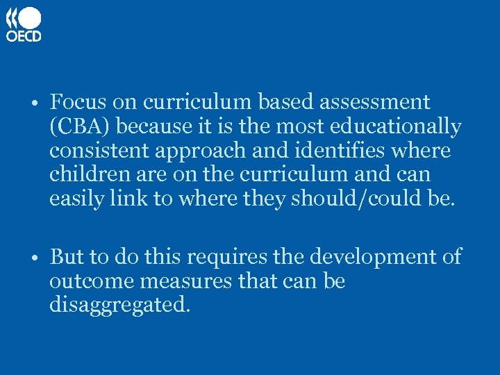  • Focus on curriculum based assessment (CBA) because it is the most educationally