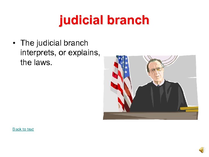 judicial branch • The judicial branch interprets, or explains, the laws. Back to text