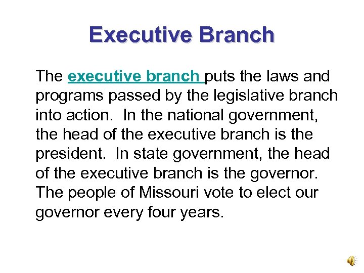 Executive Branch The executive branch puts the laws and programs passed by the legislative