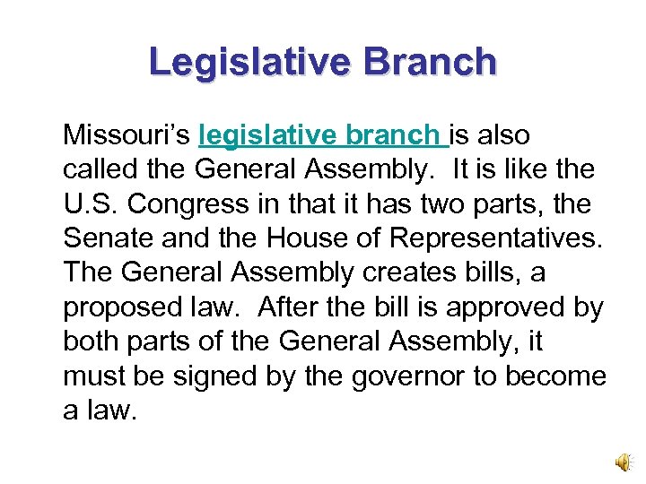 Legislative Branch Missouri’s legislative branch is also called the General Assembly. It is like