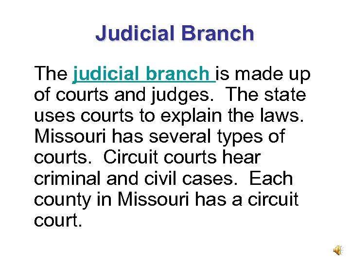Judicial Branch The judicial branch is made up of courts and judges. The state
