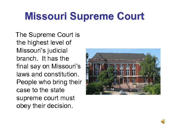 Missouri Supreme Court The Supreme Court is the highest level of Missouri’s judicial branch.