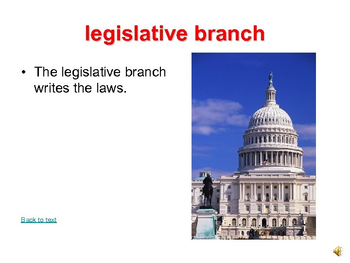 legislative branch • The legislative branch writes the laws. Back to text 