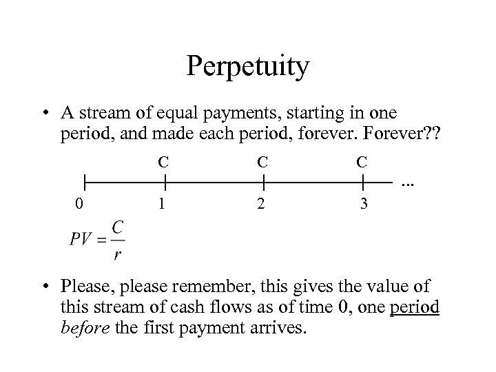 Perpetuity • A stream of equal payments, starting in one period, and made each