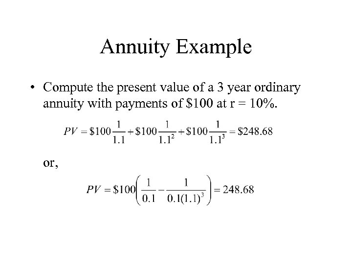 Annuity Example • Compute the present value of a 3 year ordinary annuity with