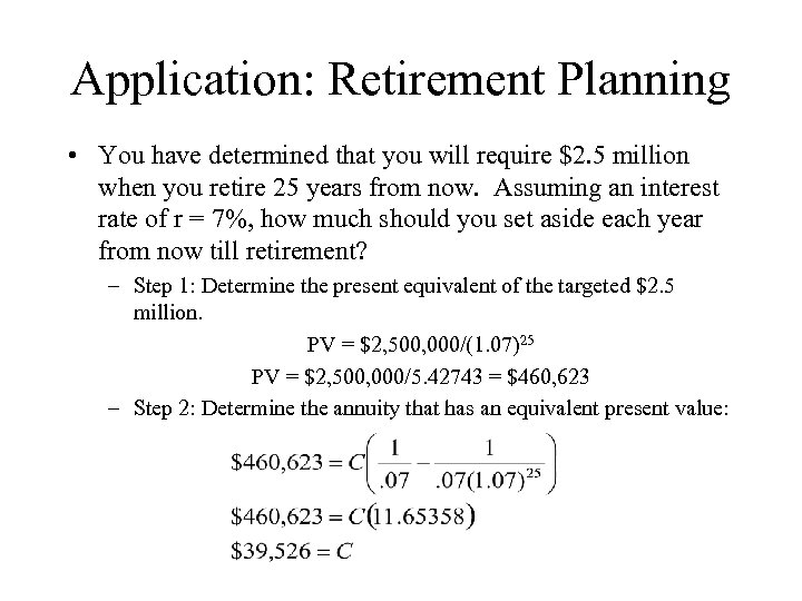 Application: Retirement Planning • You have determined that you will require $2. 5 million