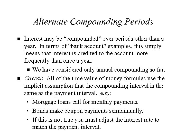 Alternate Compounding Periods n n Interest may be “compounded” over periods other than a