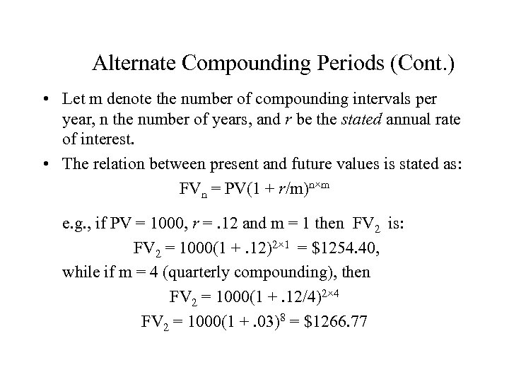 Alternate Compounding Periods (Cont. ) • Let m denote the number of compounding intervals