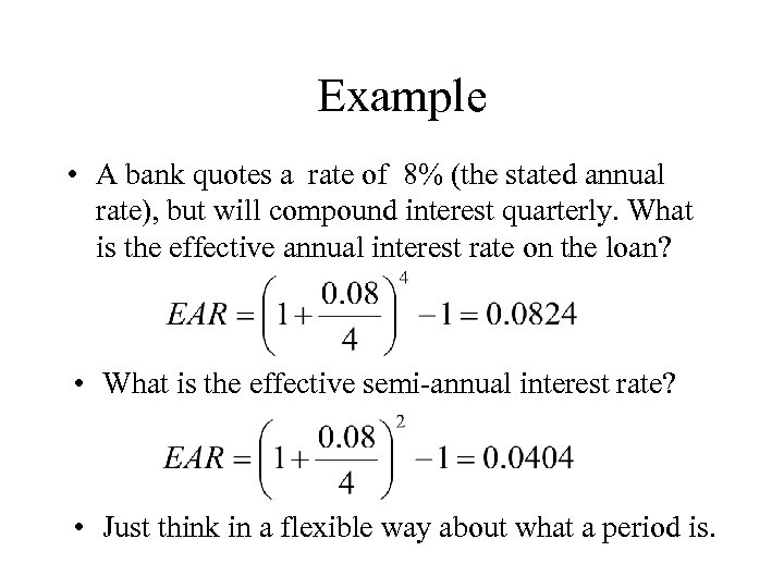 Example • A bank quotes a rate of 8% (the stated annual rate), but