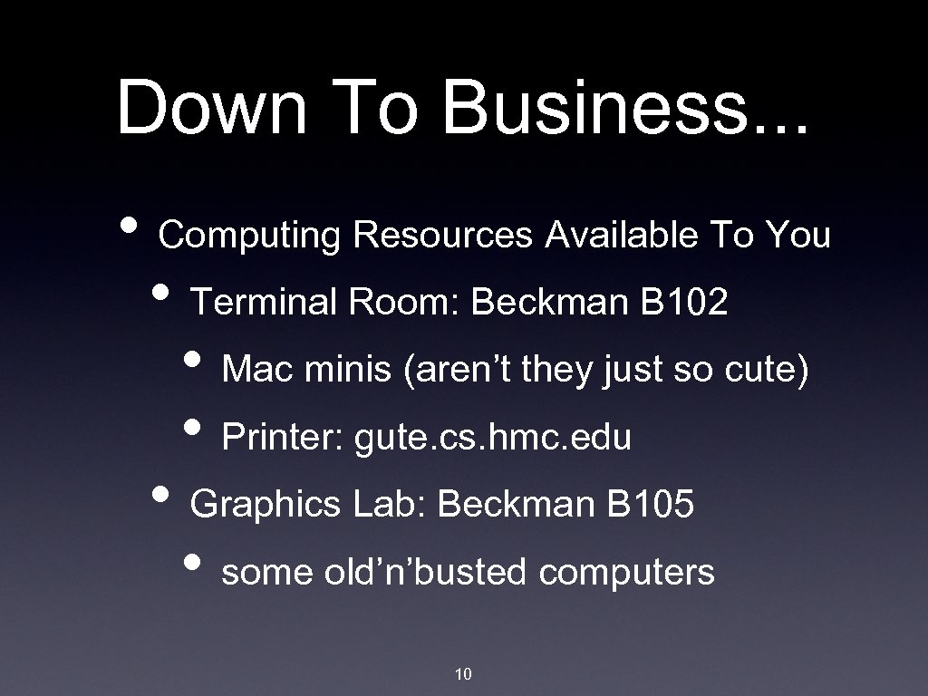 Down To Business. . . • Computing Resources Available To You • Terminal Room: