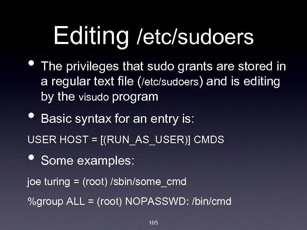 Editing /etc/sudoers • The privileges that sudo grants are stored in a regular text