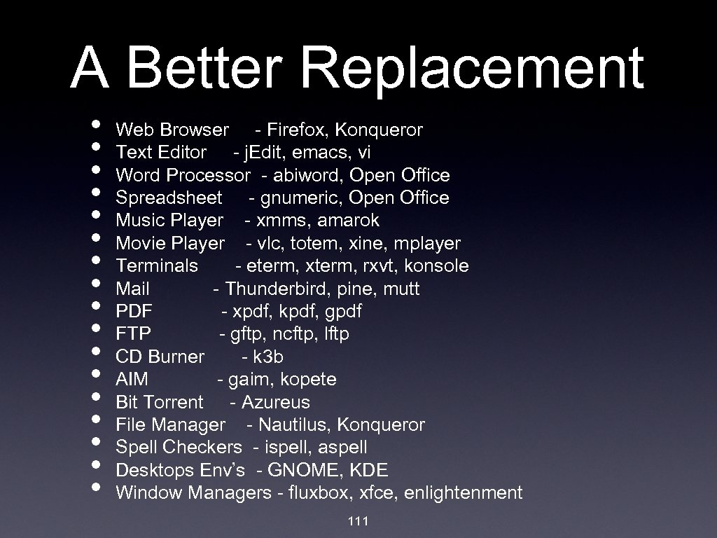 A Better Replacement • • • • • Web Browser - Firefox, Konqueror Text
