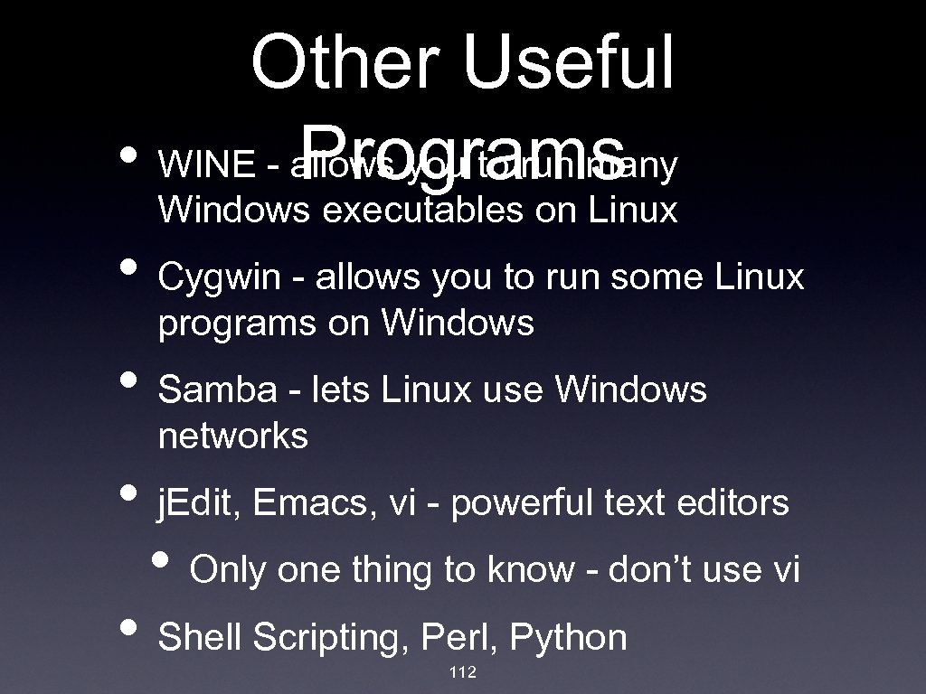 Other Useful • WINE - allows you to run many Programs Windows executables on