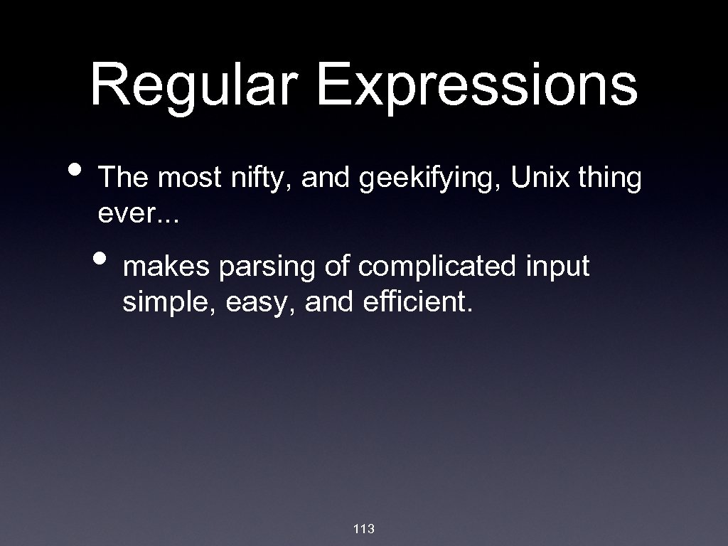 Regular Expressions • The most nifty, and geekifying, Unix thing ever. . . •