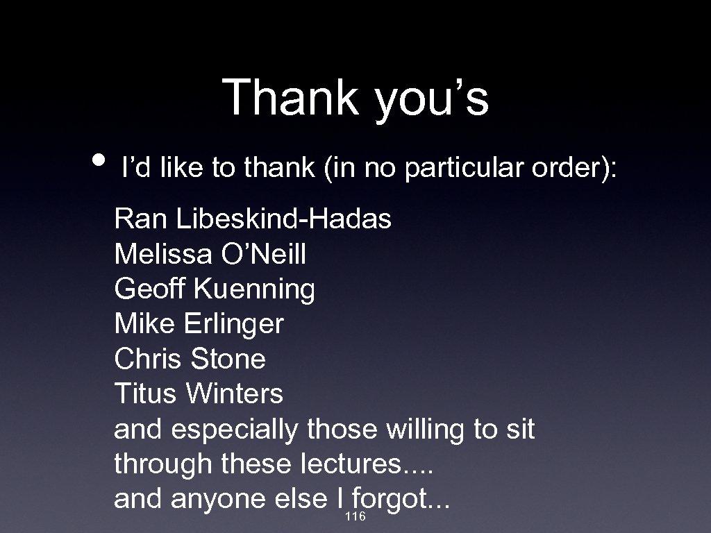 Thank you’s • I’d like to thank (in no particular order): Ran Libeskind-Hadas Melissa