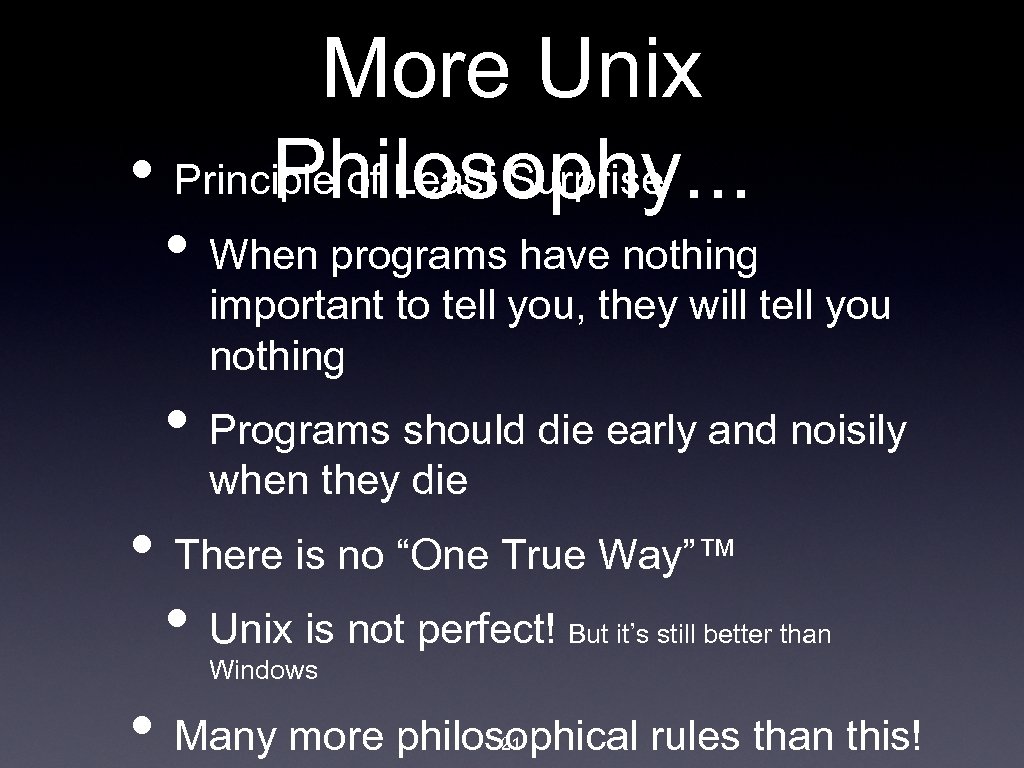 More Unix • Principle of Least Surprise Philosophy. . . • When programs have