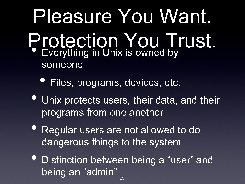 Pleasure You Want. Protection You Trust. • Everything in Unix is owned by someone