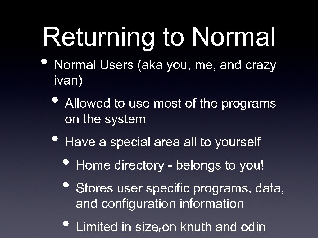 Returning to Normal • Normal Users (aka you, me, and crazy ivan) • Allowed