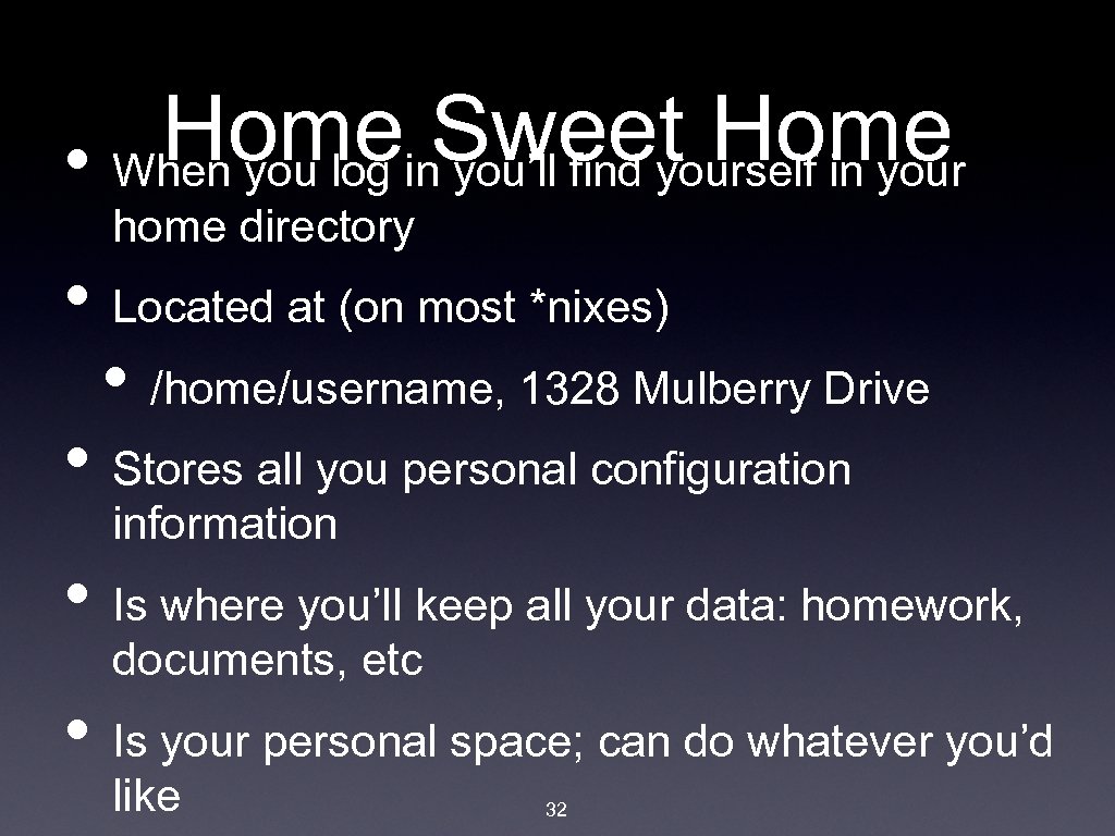 Homein. Sweet Home • When you log you’ll find yourself in your home directory