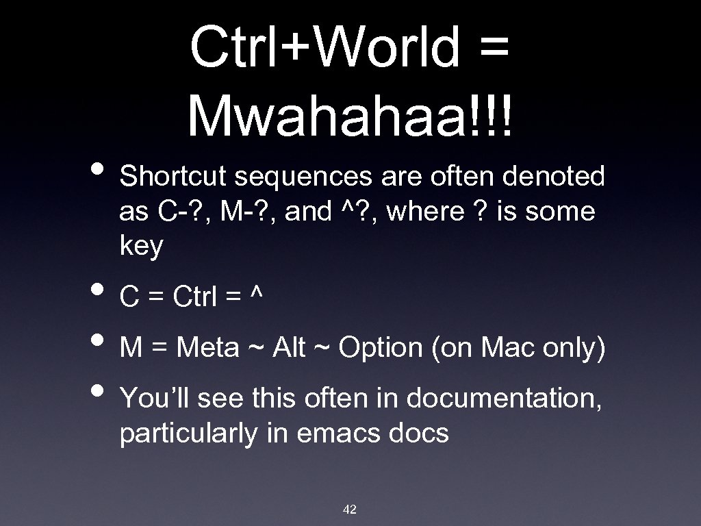 Ctrl+World = Mwahahaa!!! • Shortcut sequences are often denoted as C-? , M-? ,