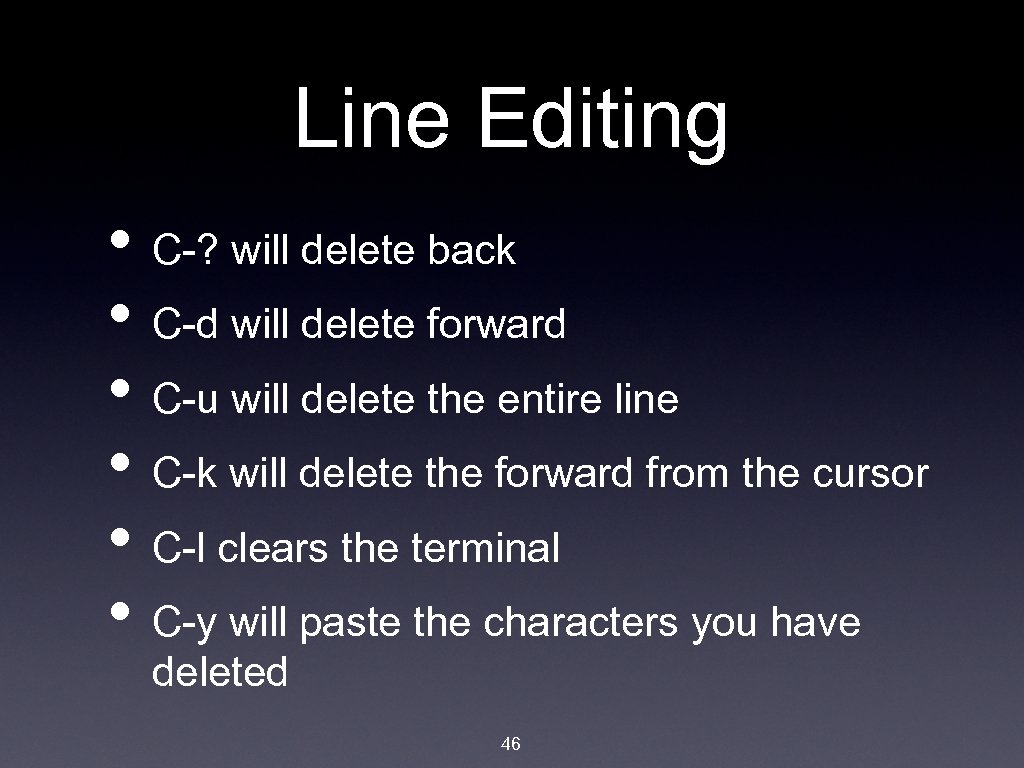 Line Editing • C-? will delete back • C-d will delete forward • C-u