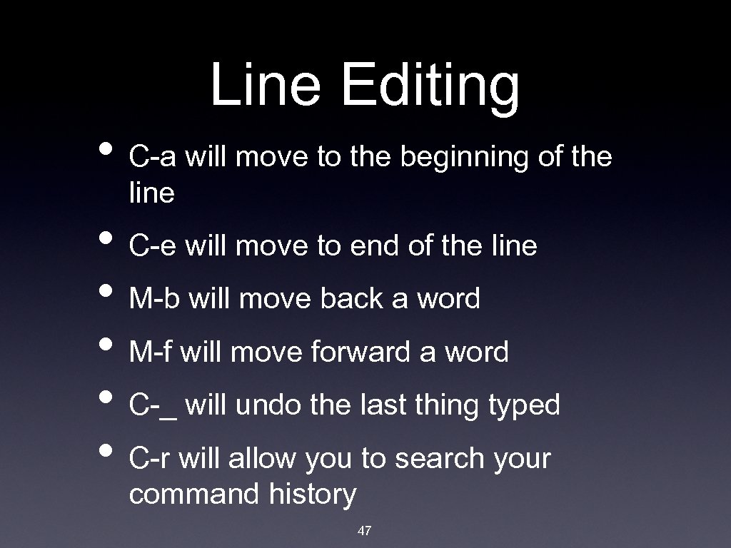 Line Editing • C-a will move to the beginning of the line • C-e