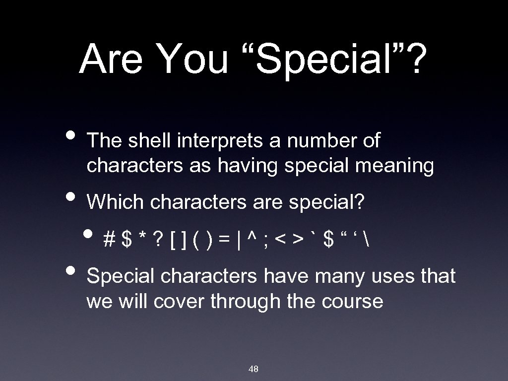 Are You “Special”? • The shell interprets a number of characters as having special