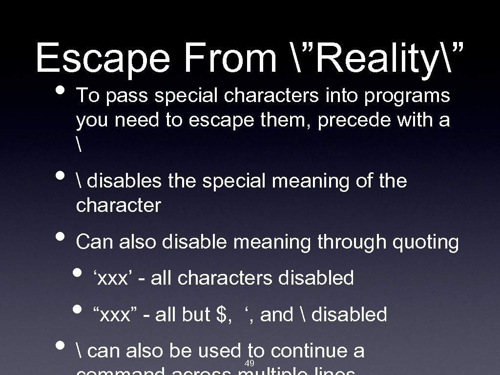 Escape From ”Reality” • To pass special characters into programs you need to escape