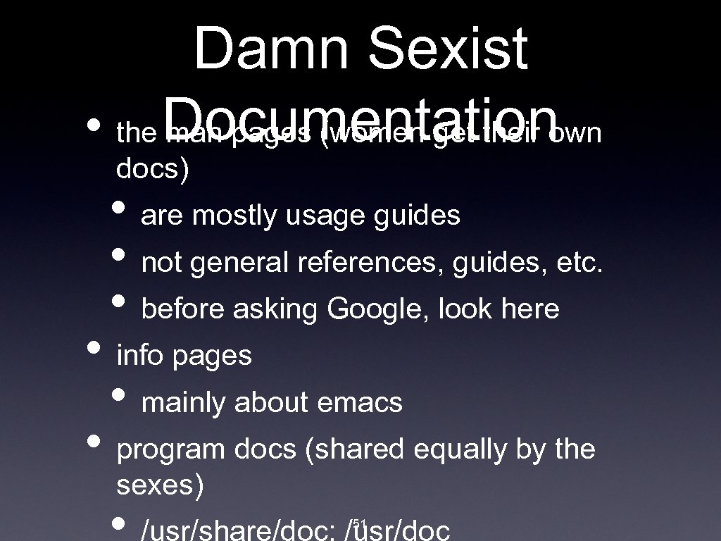 Damn Sexist • the Documentation man pages (women get their own docs) • are