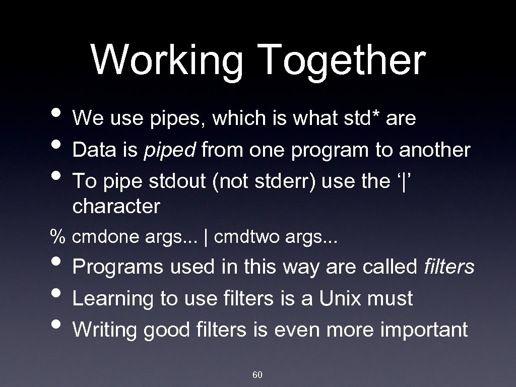 Working Together • We use pipes, which is what std* are • Data is