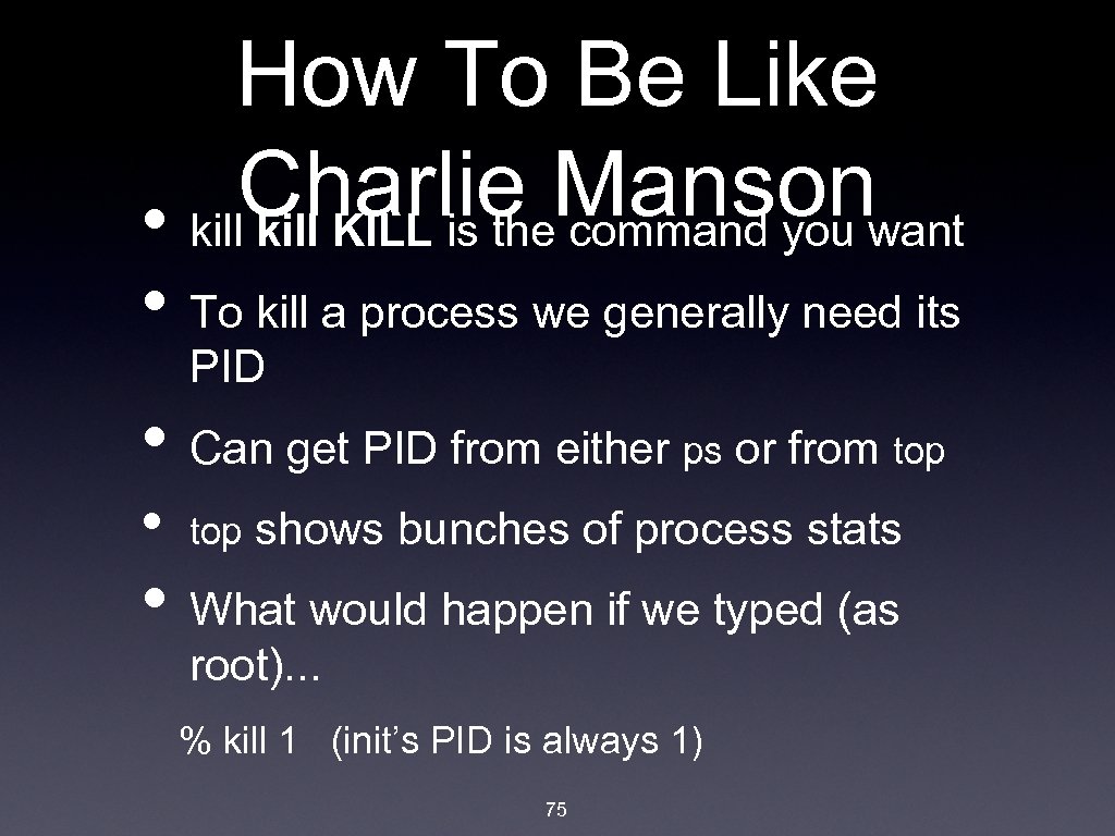 How To Be Like Charlie Mansonwant • kill KILL is the command you •
