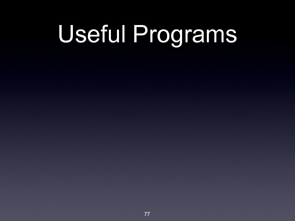 Useful Programs 77 