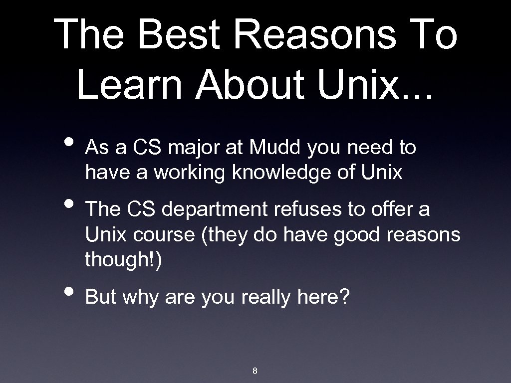 The Best Reasons To Learn About Unix. . . • As a CS major