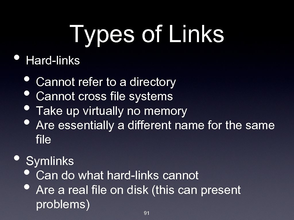 Types of Links • Hard-links • Cannot refer to a directory • Cannot cross