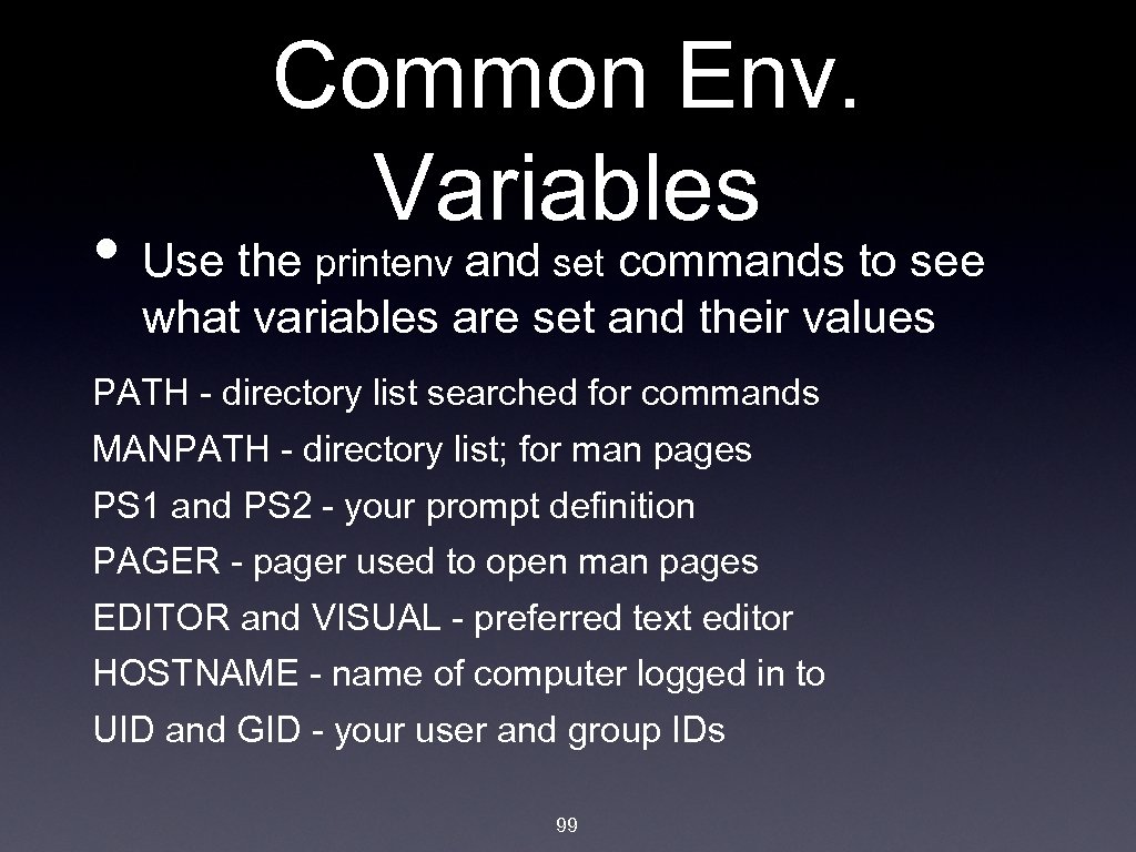 Common Env. Variables • Use the printenv and set commands to see what variables