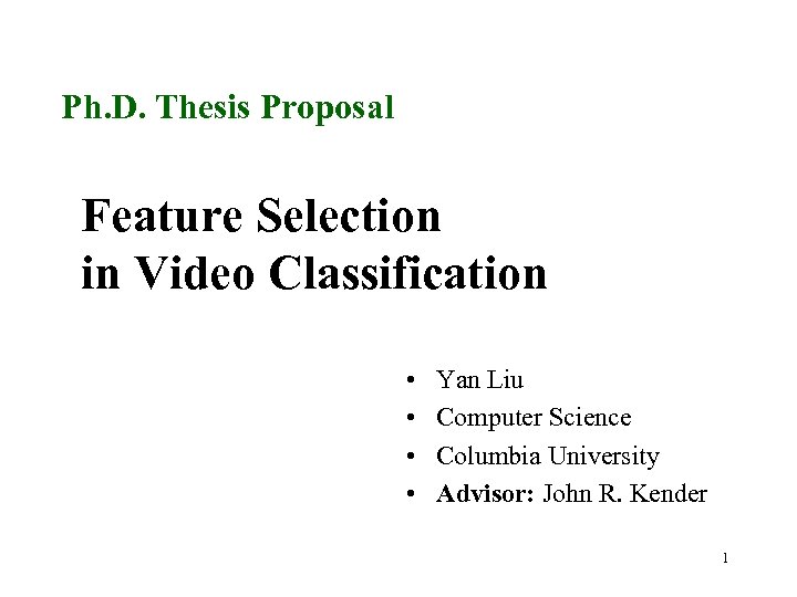 Ph. D. Thesis Proposal Feature Selection in Video Classification • • Yan Liu Computer