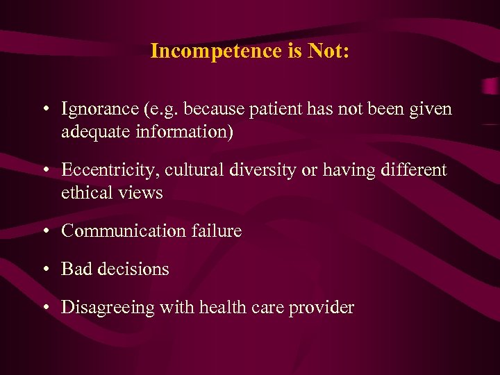 Incompetence is Not: • Ignorance (e. g. because patient has not been given adequate