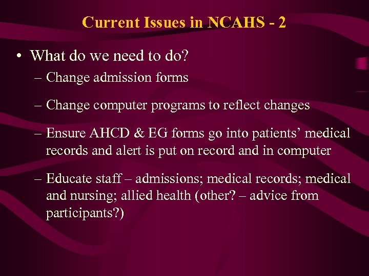 Current Issues in NCAHS - 2 • What do we need to do? –