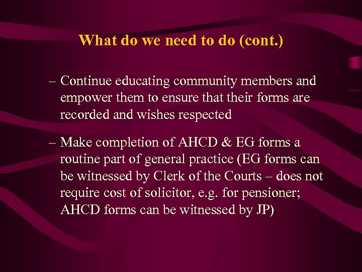 What do we need to do (cont. ) – Continue educating community members and