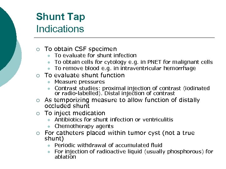 Shunt Tap Indications ¡ To obtain CSF specimen l l l ¡ To evaluate