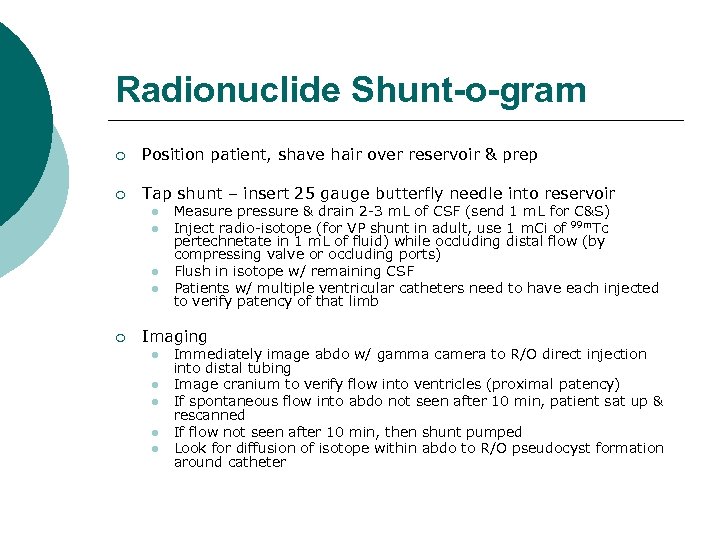 Radionuclide Shunt-o-gram ¡ Position patient, shave hair over reservoir & prep ¡ Tap shunt