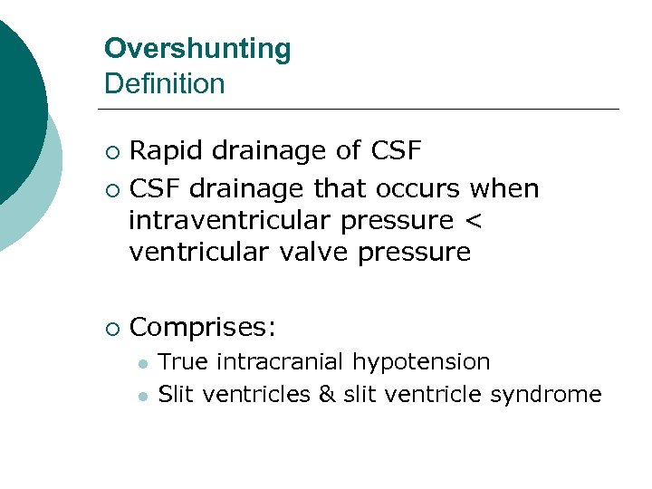 Overshunting Definition Rapid drainage of CSF ¡ CSF drainage that occurs when intraventricular pressure