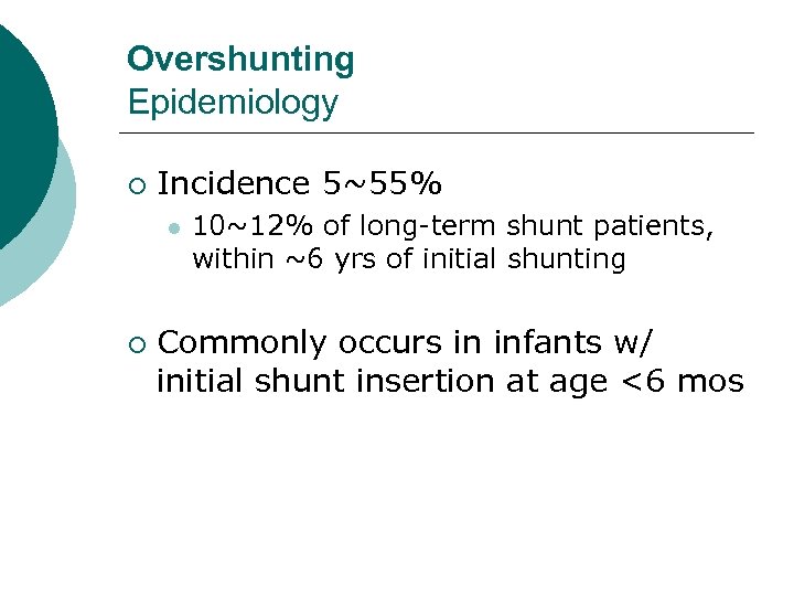 Overshunting Epidemiology ¡ Incidence 5~55% l ¡ 10~12% of long-term shunt patients, within ~6