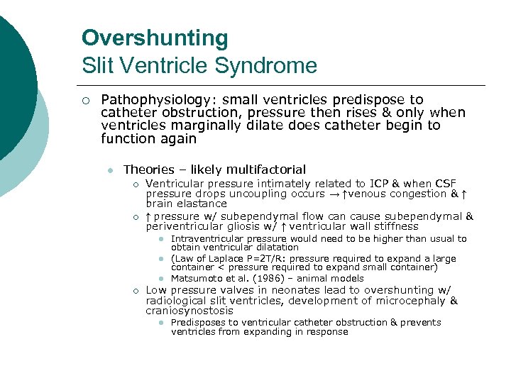 Overshunting Slit Ventricle Syndrome ¡ Pathophysiology: small ventricles predispose to catheter obstruction, pressure then