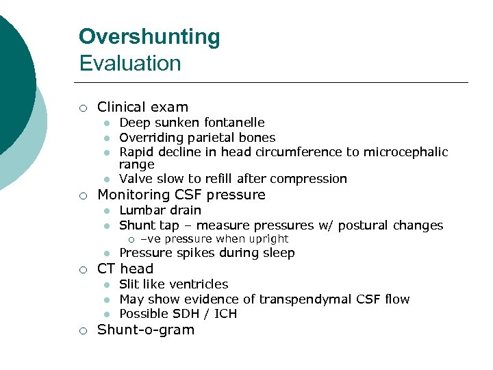 Overshunting Evaluation ¡ Clinical exam l l ¡ Deep sunken fontanelle Overriding parietal bones