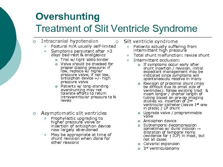 Overshunting Treatment of Slit Ventricle Syndrome ¡ Intracranial hypotension l l Postural H/A usually