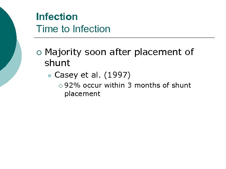 Infection Time to Infection ¡ Majority soon after placement of shunt l Casey et